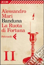 Banduna - 11. La Ruota di Fortuna. E-book. Formato EPUB ebook