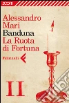 Banduna - 11. La Ruota di Fortuna. E-book. Formato EPUB ebook di Alessandro Mari