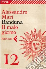 Banduna - 12. Il malo giorno. E-book. Formato EPUB ebook