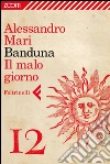 Banduna - 12. Il malo giorno. E-book. Formato EPUB ebook di Alessandro Mari