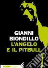 L'angelo e il pitbull. E-book. Formato EPUB ebook di Gianni Biondillo