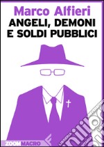 Angeli, demoni e soldi pubblici. E-book. Formato EPUB ebook