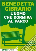 L'uomo che dormiva al parco. E-book. Formato EPUB ebook