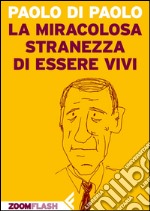 La miracolosa stranezza di essere vivi. E-book. Formato EPUB ebook