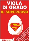 Il superuovo. E-book. Formato EPUB ebook di Viola Di Grado