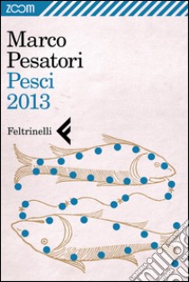 Pesci 2013. E-book. Formato EPUB ebook di Marco Pesatori