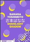 Moonlight shadow. E-book. Formato EPUB ebook di Banana Yoshimoto
