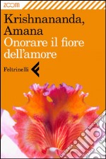 Onorare il fiore dell'amore. E-book. Formato EPUB ebook