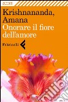 Onorare il fiore dell'amore. E-book. Formato EPUB ebook