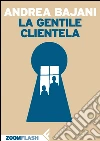 La gentile clientela. E-book. Formato EPUB ebook di Andrea Bajani