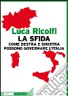 La sfida: Come destra e sinistra possono governare l’Italia. E-book. Formato EPUB ebook di Luca Ricolfi