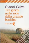 Tre giorni nelle zone della grande bonifica. E-book. Formato EPUB ebook di Gianni Celati