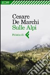 Sulle Alpi. E-book. Formato EPUB ebook di Cesare De Marchi