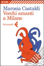 Vecchi amanti a Milano. E-book. Formato EPUB ebook