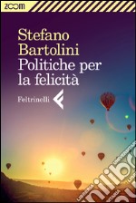 Politiche per la felicità. E-book. Formato EPUB ebook