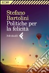 Politiche per la felicità. E-book. Formato EPUB ebook di Stefano Bartolini