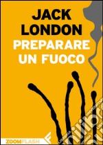 Preparare un fuoco. E-book. Formato EPUB ebook