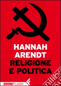 Religione e politica. E-book. Formato EPUB ebook di Hannah Arendt