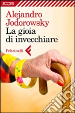 La gioia di invecchiare. E-book. Formato EPUB ebook