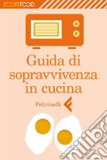 Guida di sopravvivenza in cucina. E-book. Formato EPUB ebook