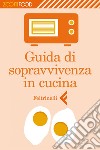 Guida di sopravvivenza in cucina. E-book. Formato EPUB ebook