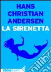 La sirenetta. E-book. Formato EPUB ebook di Hans Christian Andersen