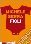 Figli. E-book. Formato EPUB ebook di Michele Serra