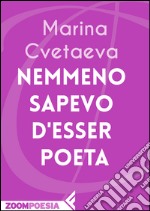 Nemmeno sapevo d'esser poeta. E-book. Formato EPUB ebook