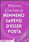 Nemmeno sapevo d'esser poeta. E-book. Formato EPUB ebook