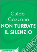 Non turbate il silenzio. E-book. Formato EPUB ebook