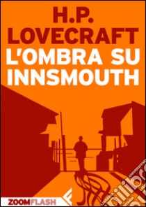 L'ombra su Innsmouth. E-book. Formato EPUB ebook di Howard Phillips Lovecraft