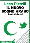 Il nuovo sogno arabo: Dopo le rivoluzioni. E-book. Formato EPUB ebook