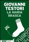 La Maria Brasca. E-book. Formato EPUB ebook di Giovanni Testori