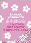 La natura giapponese è un'altra cosa. E-book. Formato EPUB ebook di Banana Yoshimoto