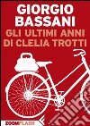 Gli ultimi anni di Clelia Trotti. E-book. Formato EPUB ebook