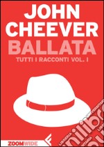 Ballata: Tutti i racconti vol. I. E-book. Formato EPUB ebook