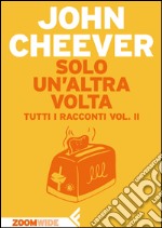 Solo un’altra volta: Tutti i racconti vol. II. E-book. Formato EPUB ebook