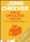 Solo un’altra volta: Tutti i racconti vol. II. E-book. Formato EPUB ebook