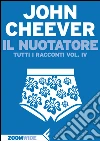 Il nuotatore: Tutti i racconti vol. IV. E-book. Formato EPUB ebook di John Cheever
