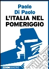 L'Italia nel pomeriggio. E-book. Formato EPUB ebook di Paolo Di Paolo