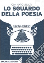 Lo sguardo della poesia: La poesia italiana contemporanea: un racconto. E-book. Formato EPUB ebook