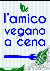 L’amico vegano a cena. E-book. Formato EPUB ebook