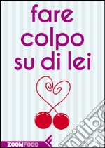 Fare colpo su di lei. E-book. Formato EPUB ebook