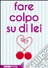 Fare colpo su di lei. E-book. Formato EPUB ebook