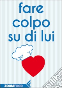 Fare colpo su di lui. E-book. Formato EPUB ebook di Autori Vari