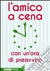 L’amico a cena con un’ora di preavviso. E-book. Formato EPUB ebook di Autori Vari
