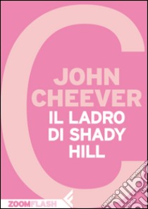 Il ladro di Shady Hill. E-book. Formato EPUB ebook di John Cheever