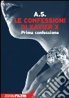 Le confessioni di Xavier X: Prima confessione. E-book. Formato EPUB ebook di A. S.
