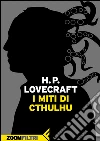 I miti di Cthulhu. E-book. Formato EPUB ebook di Howard Phillips Lovecraft