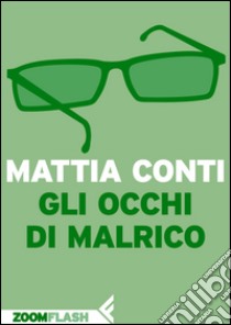 Gli occhi di Malrico. E-book. Formato EPUB ebook di Mattia Conti